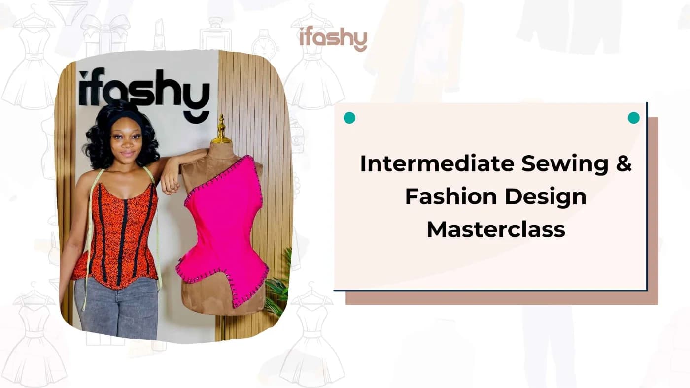Intermediate Sewing & Fashion Design Masterclass