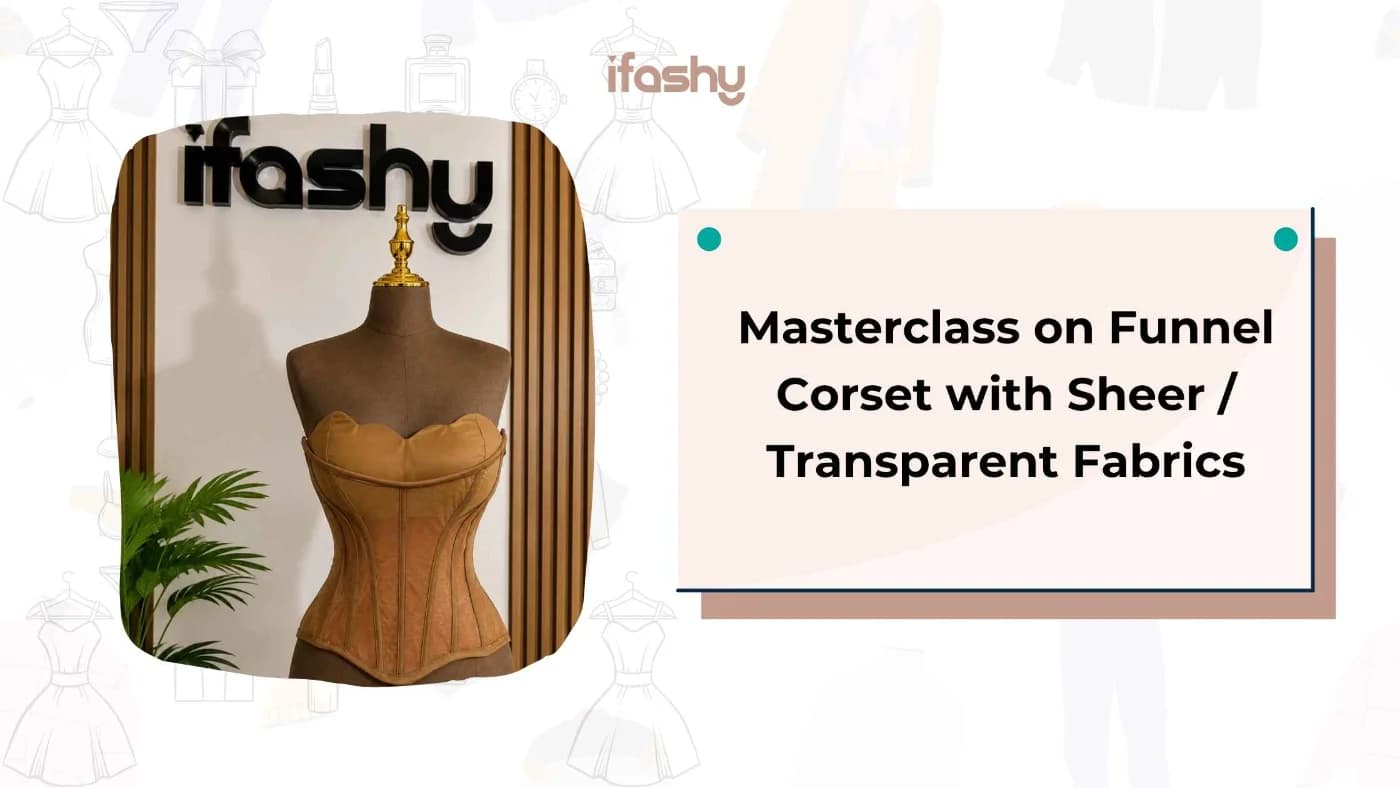 Masterclass on Funnel Corset Making with Sheer / Transparent Fabric